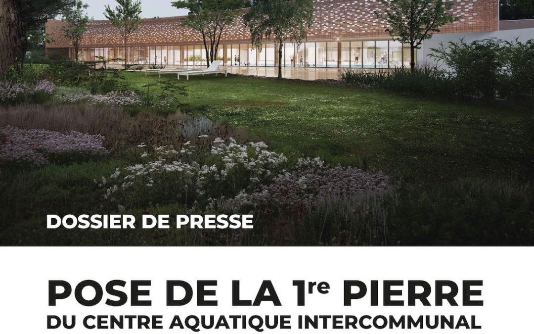 Dossier de presse inauguration pose 1re pierre du centre aquatique intercommunal